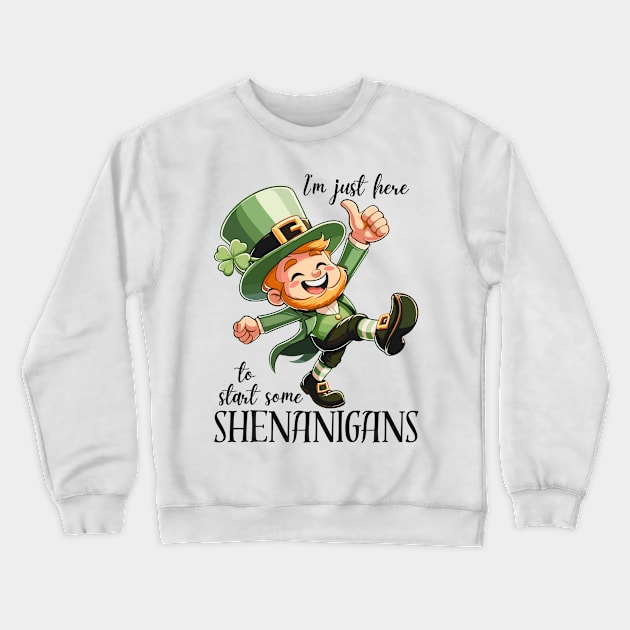 I'm Just Here To Start Some Shenanigans Crewneck Sweatshirt by Etopix